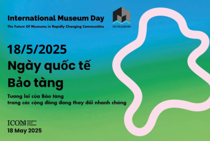 CHÀO MỪNG NGÀY QUỐC TẾ BẢO TÀNG (18/5/1977-18/5/2025) 
